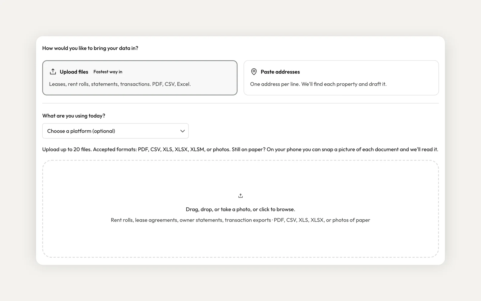 The import source step asks how you'd like to bring your data in. Upload files is selected, marked Fastest way in, for leases, rent rolls, statements and transactions as PDF, CSV or Excel, next to Paste addresses. Below are an optional platform picker, a note that you can upload up to 20 files, and an empty drop zone.